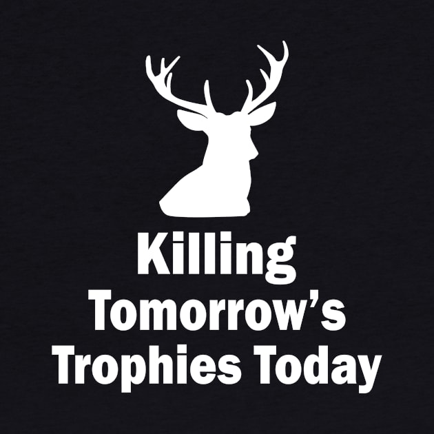 Killing Tomorrows Trophies Today Gift Shirt by mo designs 95